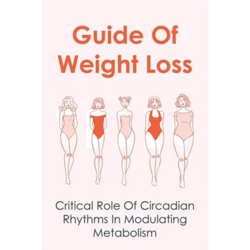 (영문도서) Guide Of Weight Loss: Critical Role Of Circadian Rhythms In Modulating Metabolism: Effective ... Paperback, Independently Published, English, 9798516652103
