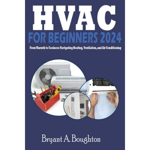 (영문도서) HVAC for Beginners 2024: From Warmth to Coolness: Navigating Heating Ventilation and Air Co... Paperback, Etherealink Study Guides, English, 9781961808126