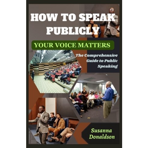 (영문도서) How To Speak Publicly: Your Voice Matters: The Comprehensive Guide to Public Speaking Paperback, Independently Published, English, 9798872741336