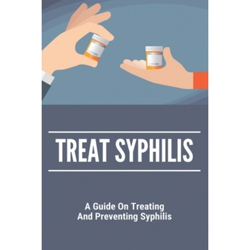Treat Syphilis: A Guide On Treating And Preventing Syphilis: Can Ly Mphshamei Cure Syphilis Paperback, Independently Published, English, 9798739007117