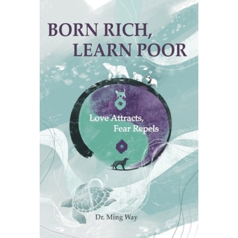 (영문도서) Born Rich Learn Poor: Love Attracts Fear Repel Paperback, Three Knolls Publishing, English, 9781953487001