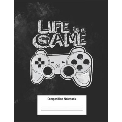 (영문도서) Life Is A Game Composition Notebook: Video Gamer Notebook with ...
