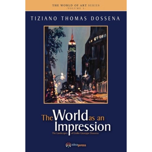 The World as an Impression: The Landscapes of Emilio Giuseppe Dossena Paperback, Idea Graphics LLC, English, 9781948651165