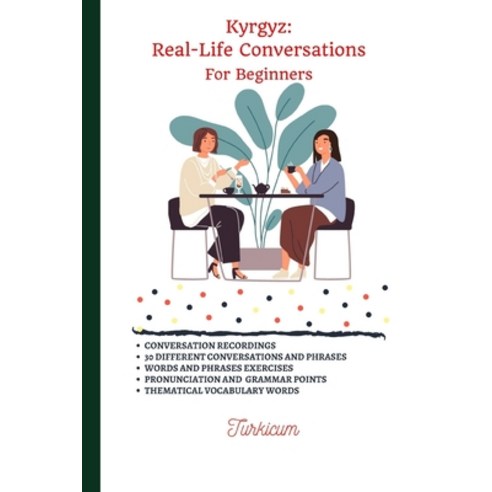 (영문도서) Kyrgyz: Real-Life Conversation for Beginners Paperback, Independently Published, English, 9781651649831