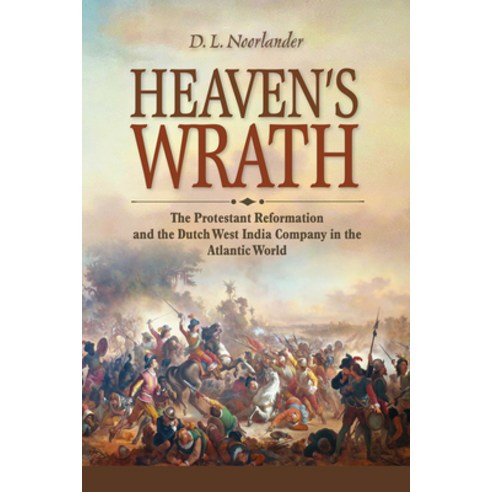 (영문도서) Heaven''s Wrath: The Protestant Reformation and the Dutch West India Company in the Atlantic W... Paperback, Cornell University Press, English, 9781501770135