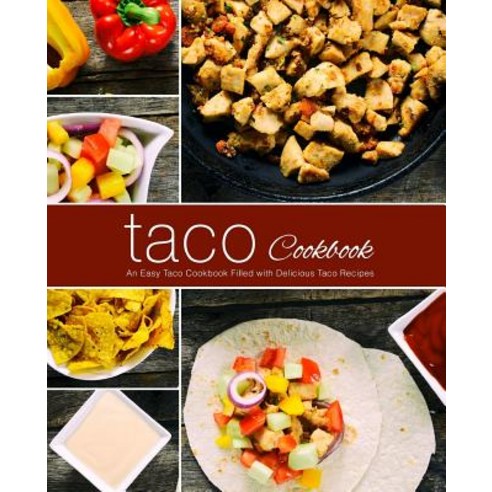 (영문도서) Taco Cookbook: An Easy Taco Cookbook Filled with Delicious Taco Recipes (2nd Edition) Paperback, Independently Published, English, 9781797922744