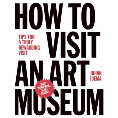 How to Visit an Art Museum: Tips for a Truly Rewarding Visit Hardcover, Bis Publishers