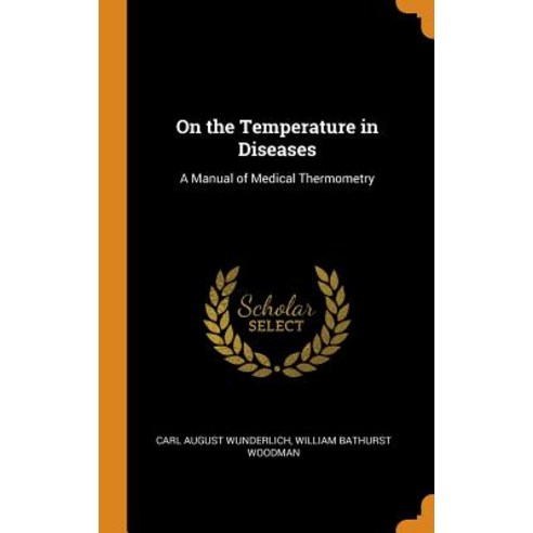 (영문도서) On the Temperature in Diseases: A Manual of Medical Thermometry Hardcover, Franklin Classics, English, 9780342306817