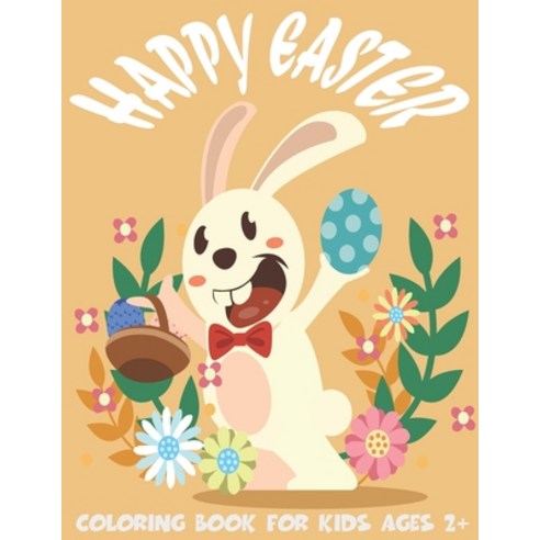 Happy Easter Coloring Book For Kids Ages 2+: Unique kids Easter coloring book (bunny the great Big ... Paperback, Independently Published