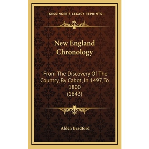(영문도서) New England Chronology: From The Discovery Of The Country By Cabot In 1497 To 1800 (1843) Hardcover, Kessinger Publishing, English, 9781164989004