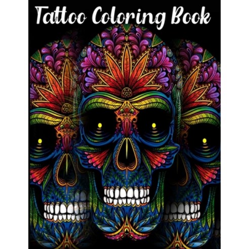 Tattoo Coloring Book: An Adult Coloring Book with Awesome Sexy and Relaxing Tattoo Designs for Men... Paperback, Independently Published