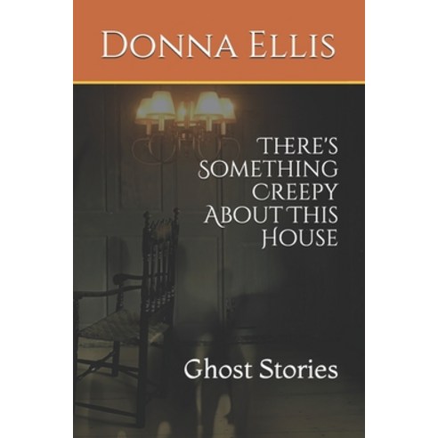 There''s Something Creepy About This House: Ghost Stories Paperback, Independently Published