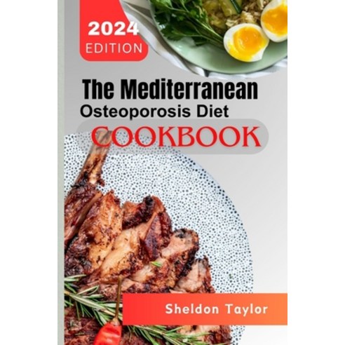 (영문도서) The Mediterranean Osteoporosis Diet Cookbook: Sun-Kissed Recipes for Bone Health and Longevity Paperback, Independently Published, English, 9798878058933