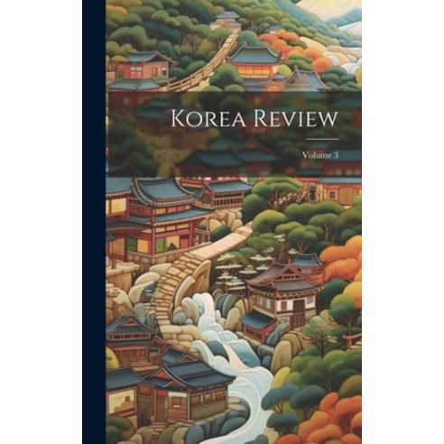 (영문도서) Korea Review; Volume 3 Hardcover, Legare Street Press, English, 9781021110961