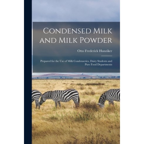 (영문도서) Condensed Milk and Milk Powder: Prepared for the Use of Milk Condenseries Dairy Students and... Paperback, Legare Street Press, English, 9781013673320
