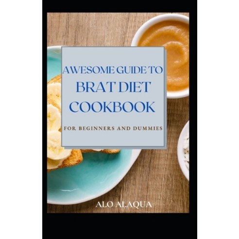 (영문도서) Awesome Guide To BRAT Diet Cookbook For Beginners And Dummies Paperback, Independently Published, English, 9798539627515
