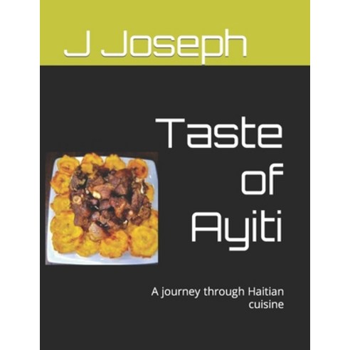 (영문도서) Taste of Ayiti: A journey through Haitian cuisine Paperback, Independently Published, English, 9798857205327