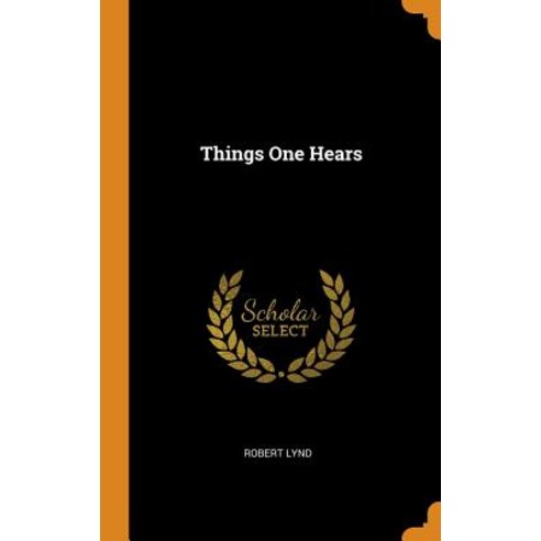 (영문도서) Things One Hears Hardcover, Franklin Classics, English, 9780343290511