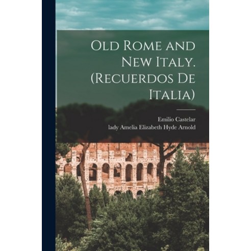 (영문도서) Old Rome and New Italy. (Recuerdos De Italia) Paperback, Legare Street Press, English, 9781014493934