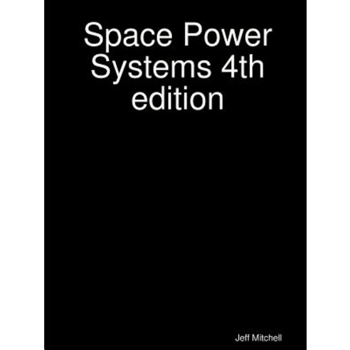 (영문도서) Space Power Systems 4th edition Paperback, Jeff Mitchell, English, 9780972692632