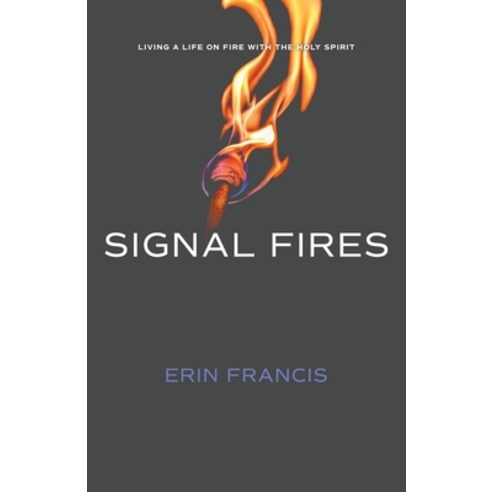 (영문도서) Signal Fires: Living a Life on Fire With the Holy Spirit Paperback, Erin Francis, English, 9781088034057