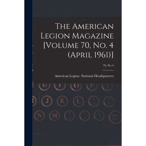 (영문도서) The American Legion Magazine [Volume 70 No. 4 (April 1961)]; 70 no 4 Paperback, Hassell Street Press, English, 9781015311381
