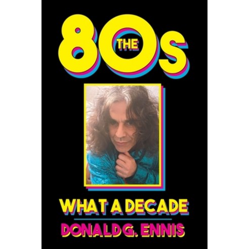 (영문도서) The 80s: What a Decade Paperback, Writers Republic LLC, English, 9798891000667