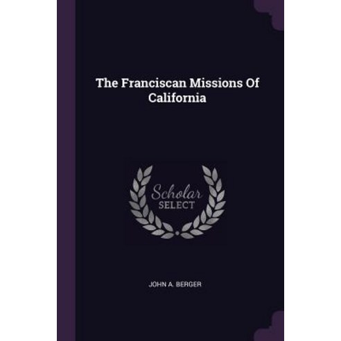 (영문도서) The Franciscan Missions Of California Paperback, Palala Press, English, 9781379274773
