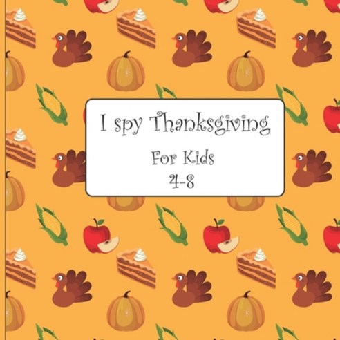 I Spy Thanksgiving For Kids 4-8: A Perfect Game Book For Toddlers and Preschoolers & Kindergarten - ... Paperback, Independently Published, English, 9798694912433