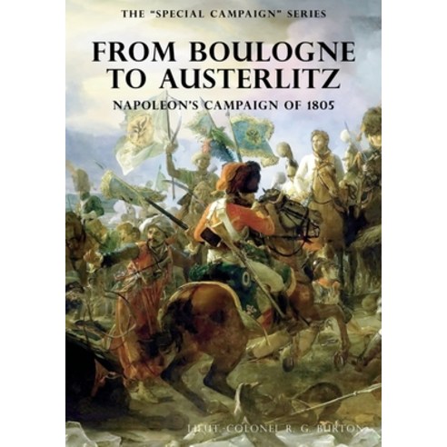 (영문도서) The Special Campaign Series: FROM BOULOGNE TO AUSTERLITZ: Napoleon''s Campaign of 1805 Paperback, Naval & Military Press, English, 9781783315475
