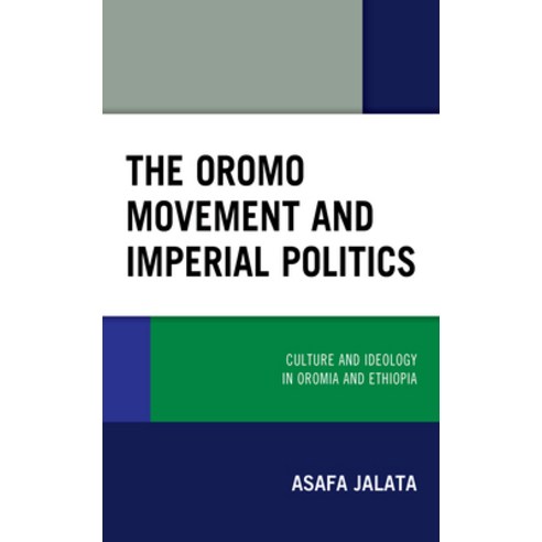 The Oromo Movement and Imperial Politics: Culture and Ideology in Oromia and Ethiopia Hardcover, Lexington Books, English, 9781793603371