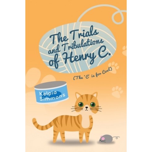 The Trials and Tribulations of Henry C.: (The ''C'' Is for Cool) Paperback, Dorrance Publishing Co., English, 9781649131058