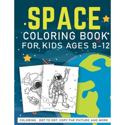 Space Coloring Book For Kids ages Ages 8-12: A Fun And Easy Outer Space Gift Book For Kids & Toddler... Paperback, Independently Published