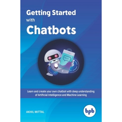 (영문도서) Getting Started with Chatbots: learn and create your own chatbot with deep understanding of A... Paperback, Bpb Publications, English, 9789388511896