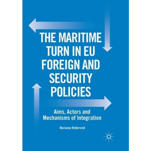 (영문도서) The Maritime Turn in Eu Foreign and Security Policies: Aims Actors and Mechanisms of Integra... Paperback, Palgrave MacMillan, English, 9783319882819