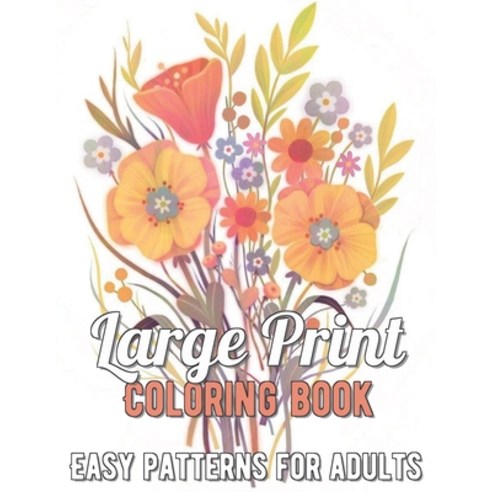 Large Print Coloring Book: Easy Patterns For Adults Paperback, Independently Published