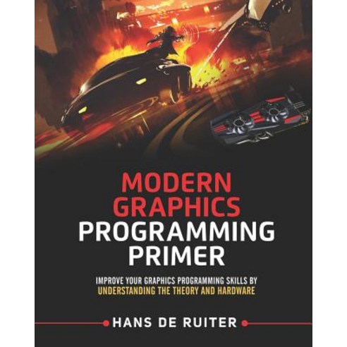 (영문도서) Modern Graphics Programming Primer: Improve Your Graphics Programming Skills by Understanding... Paperback, Independently Published, English, 9781794529458