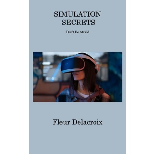 (영문도서) Simulation Secrets: Don''t Be Afraid Hardcover, Fleur Delacroix, English, 9781806313587