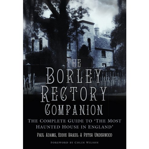 (영문도서) The Borley Rectory Companion: The Complete Guide to ''The Most Haunted House in England'' Paperback, History Press, English, 9780750988124