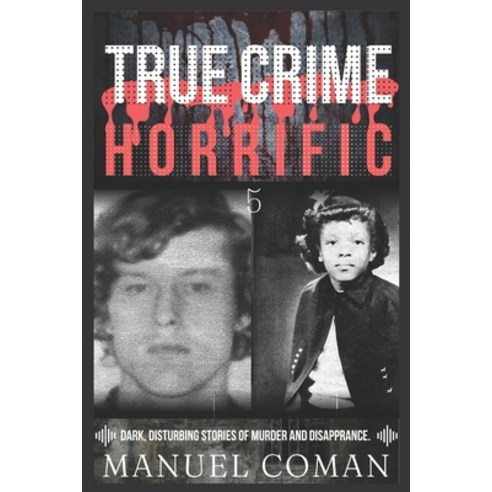 (영문도서) True Crime Horrific Episodes 5: Dark disturbing stories of murder and Disapprance. Paperback, Independently Published, English, 9798852785626