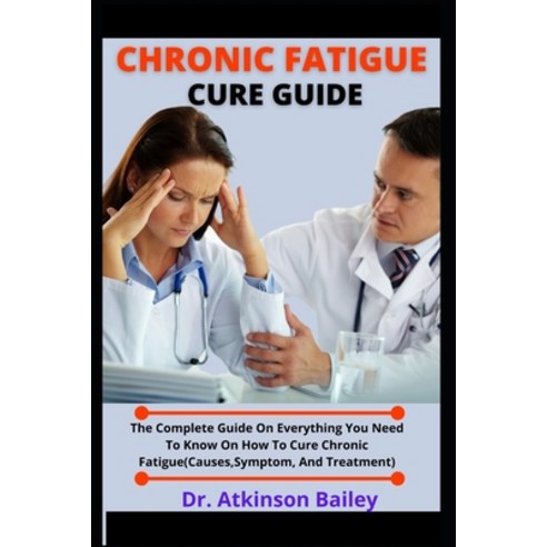 (영문도서) Chronic Fatigue Cure Guide: The Complete Guide On Everything You Need To Know On How To Cure ... Paperback, Independently Published, English, 9798538301584