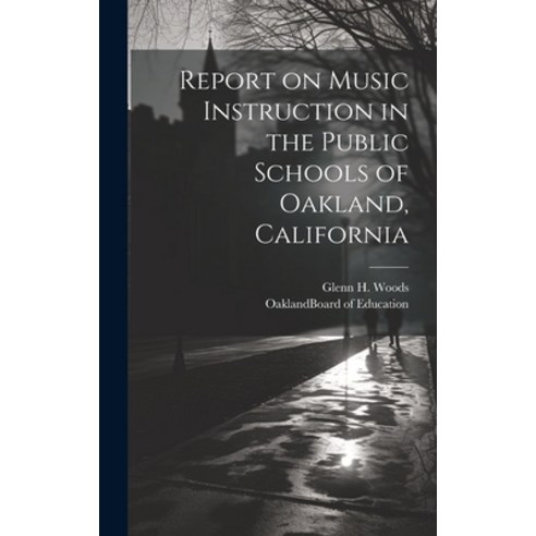 (영문도서) Report on Music Instruction in the Public Schools of Oakland California Hardcover, Legare Street Press, English, 9781020487545