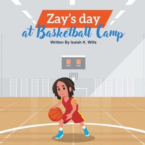 (영문도서) Zay''s Day at Basketball Camp Paperback, Wills Family Publishing, English, 9781734249620