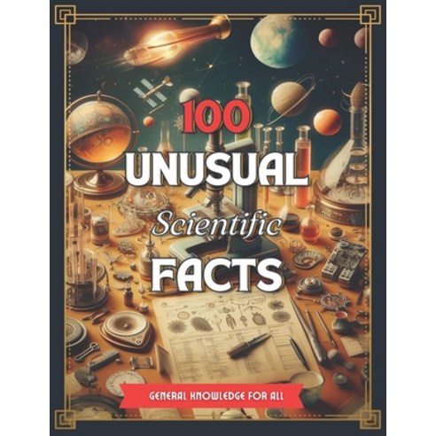 (영문도서) 100 Unusual Scientific Facts: A beautifully illustrated book of surprising scientific facts e... Paperback, Independently Published, English, 9798872520474