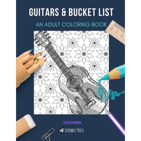 Guitars & Bucket List: AN ADULT COLORING BOOK: An Awesome Coloring Book For Adults Paperback, Independently Published