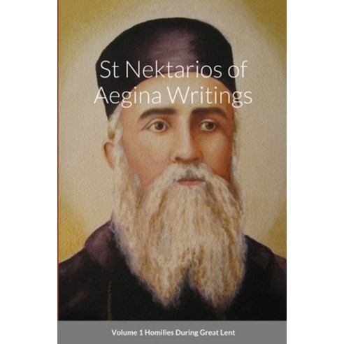 St Nektarios of Aegina Writings Volume 1 Homilies During Great Lent Paperback, Lulu.com, English, 9781716463693