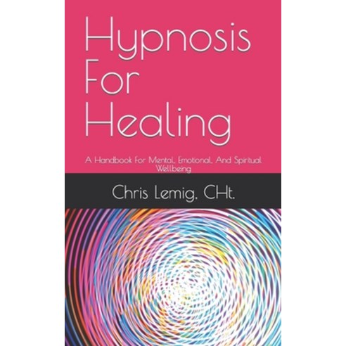(영문도서) Hypnosis For Healing: A Handbook For Mental Emotional And Spiritual Wellbeing Paperback, Independently Published, English, 9798353067856