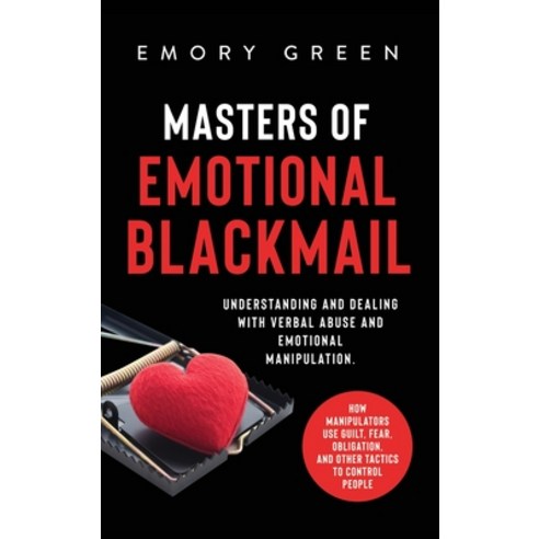 Masters of Emotional Blackmail: Understanding and Dealing with Verbal Abuse and Emotional Manipulati... Hardcover, Modern Mind Media, English, 9781647801113