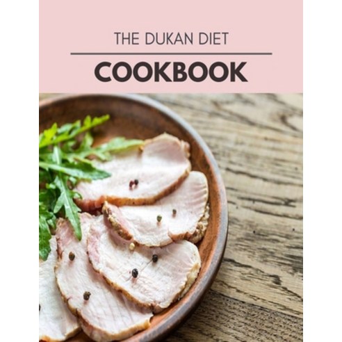 The Dukan Diet Cookbook: Easy and Delicious for Weight Loss Fast Healthy Living Reset your Metabol... Paperback, Independently Published