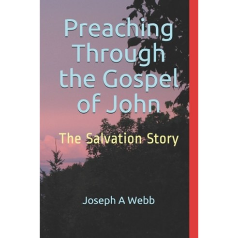 Preaching Through the Gospel of John: The Salvation Story Paperback, Independently Published
